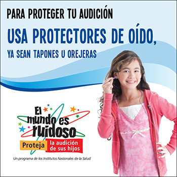 Una niña preadolescente se pone tapones de oídos. El texto dice: Para proteger tu audición, usa protectores de oído, ya sean tapones u orejeras.
