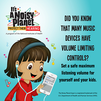 A cartoon girl listening to device with earphones on and there is a message displaying on the right site: Did you know that many music devices have volume limiting controls? Set a safe maximum listening volume for yourself and your kids.