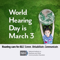 A young girl relaxes outdoors on the grass while holding a large ball that resembles the earth. The image reads: World Hearing Day is March 3. Hearing care for ALL! Screen. Rehabilitate. Communicate. Below the image is the logo for the National Institute on Deafness and Other Communication Disorders.
