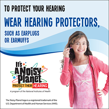 A girl wearing earplugs with a message displaying: To protect your hearing wear hearing protectors, such as earplugs or earmuffs.