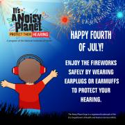 It's a Noisy Planet. Protect Their Hearing logo.  Young boy watching fireworks and wearing earmuffs. Happy Fourth of July! Enjoy the fireworks safely by wearing earplugs or earmuffs to protect your hearing.